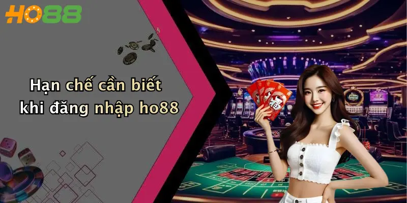 Hạn chế cần biết khi đăng nhập ho88