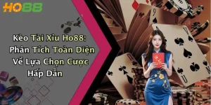 Kèo Tài Xỉu Ho88: Phân Tích Toàn Diện Về Lựa Chọn Cược Hấp Dẫn