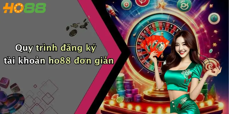 Quy trình đăng ký tài khoản ho88 đơn giản