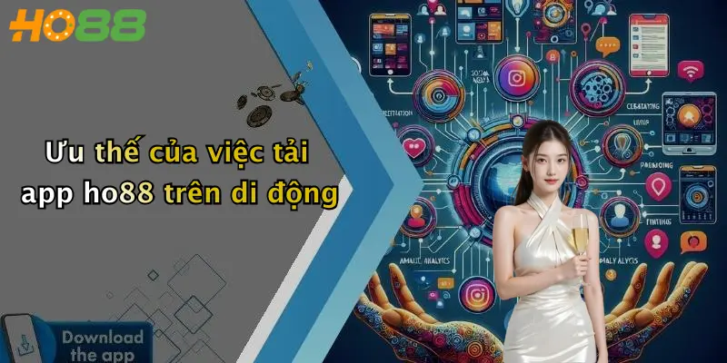 Ưu thế của việc tải app ho88 trên di động